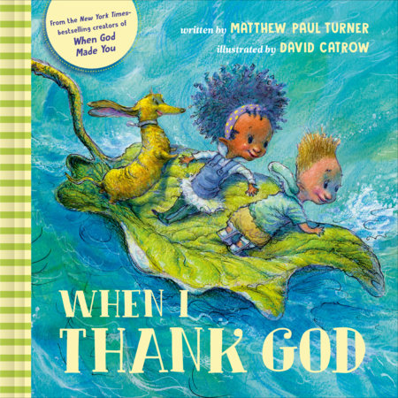 When I Thank God Book
By Matthew Paul Turner
Illustrated by David Catrow
Age Range: 3-7 years