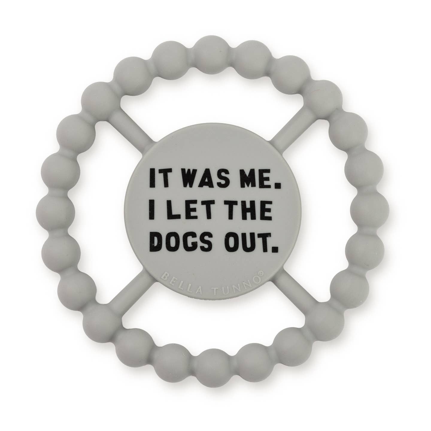 Bella Tunno Teether I Let the Dogs Out