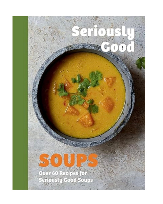 Seriously Good Soups Book
