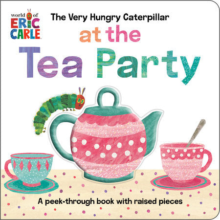Book cover of 'The Very Hungry Caterpillar at the Tea Party' with a teapot and cups illustration.