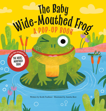 The Baby Wide-Mouthed Frog
A Pop-Up Book

By Keith Faulkner
Illustrated by Amelia Best