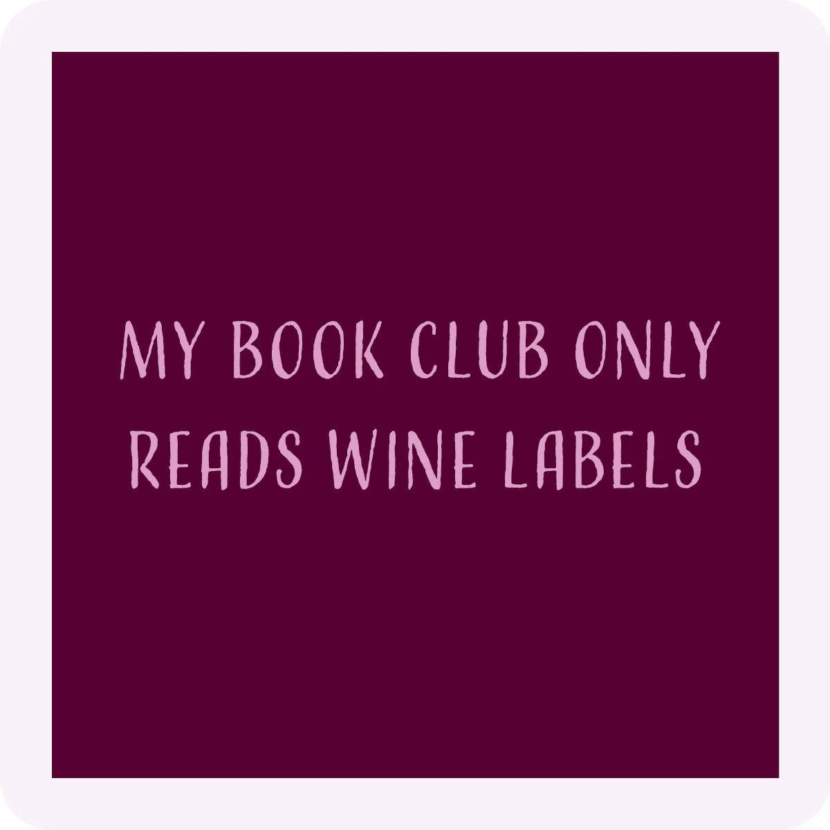 red square coaster with pink text 'MY BOOK CLUB ONLY READS WINELABELS'  with a white border