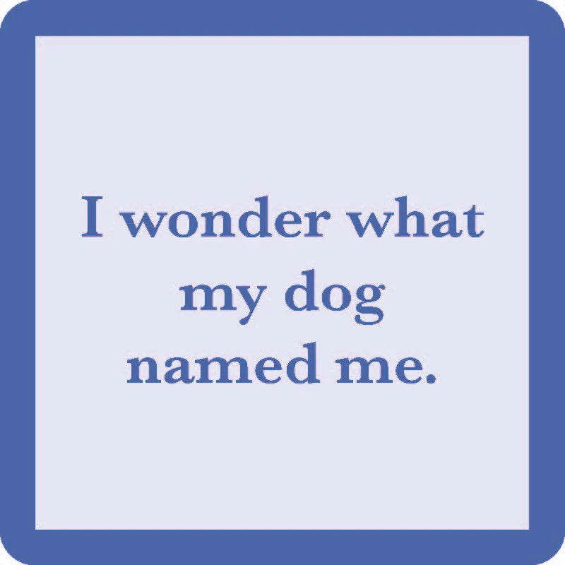square coaster with the text 'I wonder what my dog named me.' on a light blue background with a dark blue border.