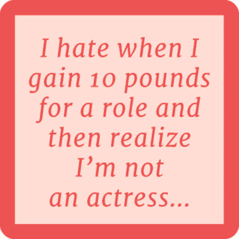 square coaster with a humorous quote about acting and weight gain.