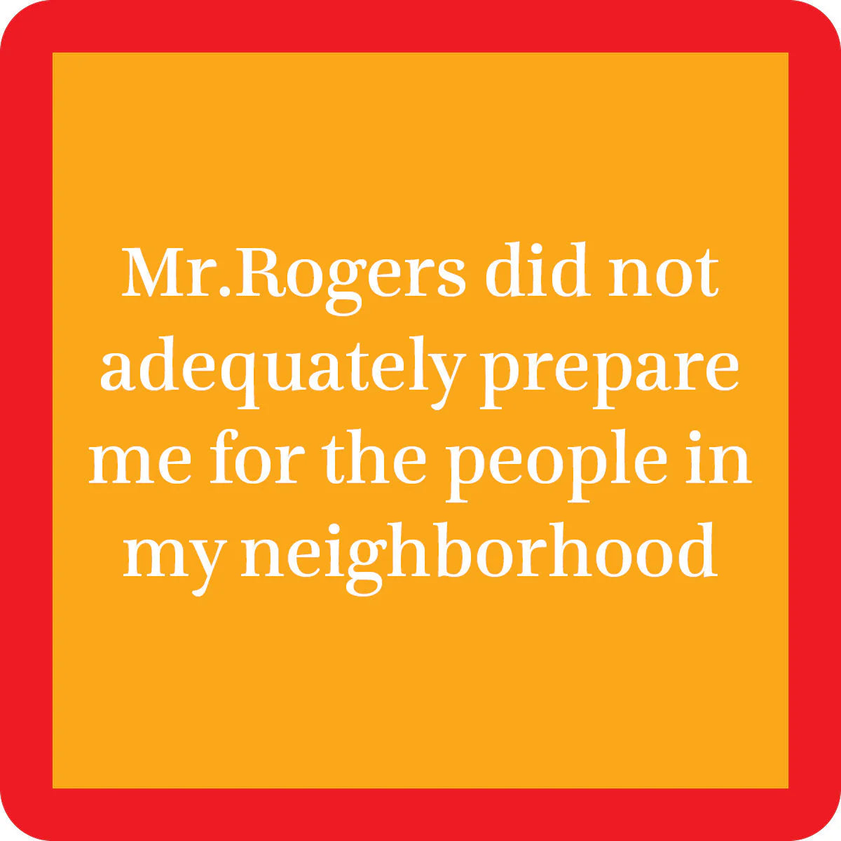 square coaster with humorous text about Mr. Rogers neighborhood