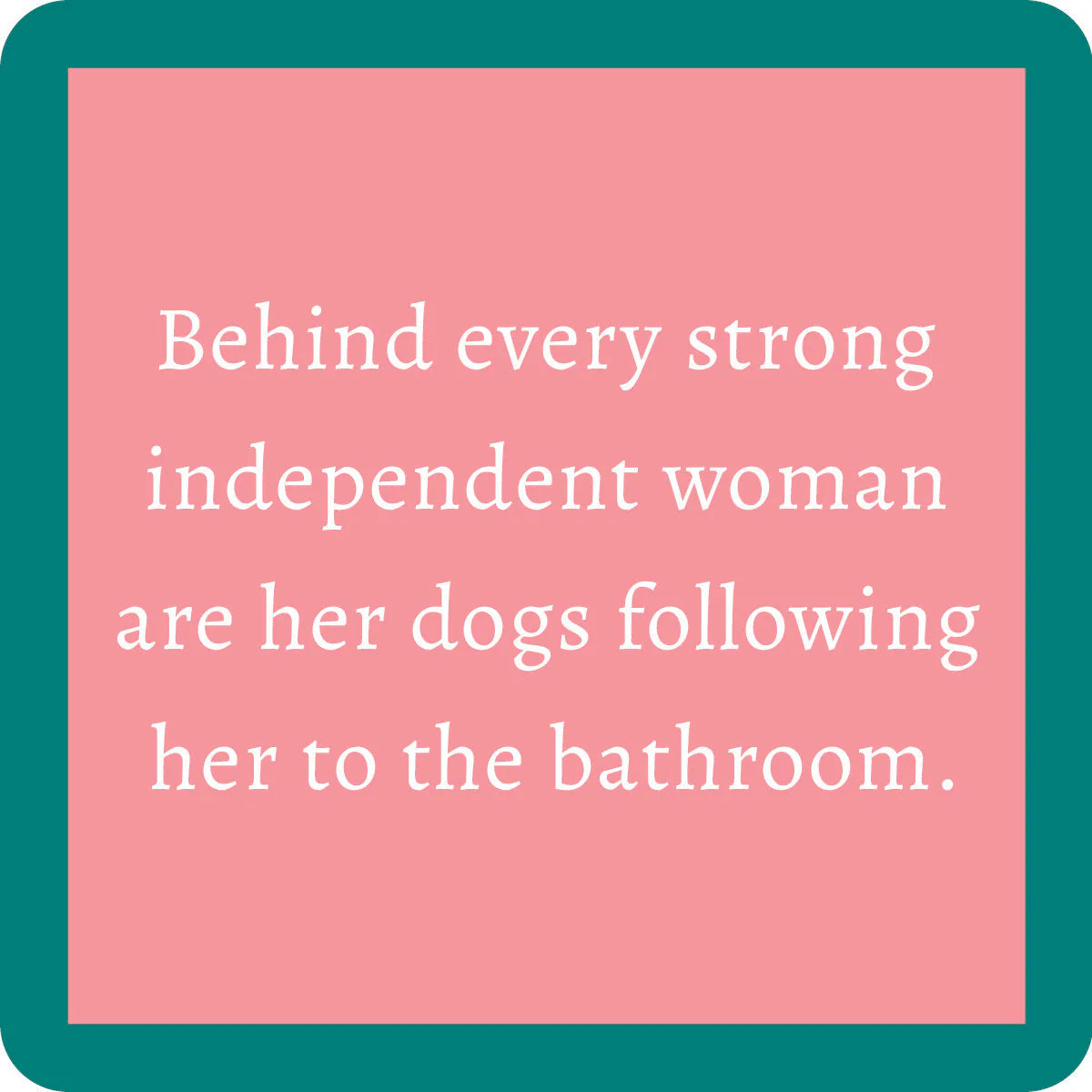 square coaster with humorous text about strong independent women and their dogs