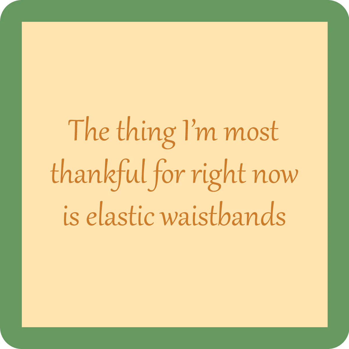 square coaster with humorous text about being thankful for elastic waistbands
